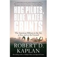 Hog Pilots, Blue Water Grunts The American Military in the Air, at Sea, and on the Ground