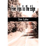 Five Trips to the Edge