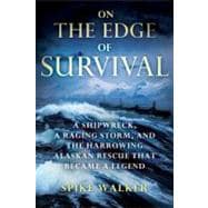 On the Edge of Survival A Shipwreck, a Raging Storm, and the Harrowing Alaskan Rescue That Became a
