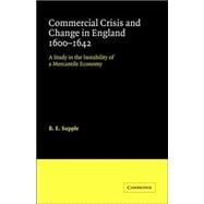 Commercial Crisis and Change in England 1600-1642: A Study in the Instability of a Mercantile Econom