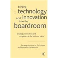 Bringing Technology and Innovation into the Boardroom Strategy, Innovation and Competences for Business Value