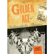 The Golden Age of Indianapolis Theaters