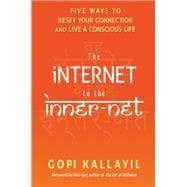 The Internet to the Inner-Net Five Ways to Reset Your Connection  and Live a Conscious Life