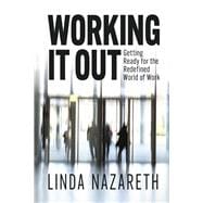 Working It Out Getting Ready for the Redefined World of Work