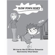 Slow Down, Henry!: A Life Lesson for Some of Our Favorite Little Friends and Also for Some of Our No
