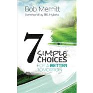 7 Simple Choices for a Better Tomorrow 7 Simple Choices for a Better Tomorrow