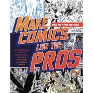 Make Comics Like the Pros The Inside Scoop on How to Write, Draw, and Sell Your Comic Books and Grap