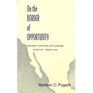 On the Border of Opportunity: Education, Community, and Language at the U.s.-mexico Line