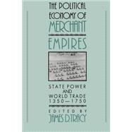 The Political Economy of Merchant Empires State Power and World Trade 13501750