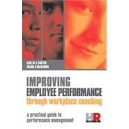 Improving Employee Performance Through Workplace Coaching : A Practical Guide to Performance Managem