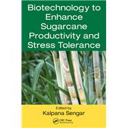 Biotechnology to Enhance Sugarcane Productivity and Stress Tolerance Biotechnology to Enhance Sugarcane Productivity and Stress Tolerance