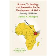 Science, Technology, and Innovation for the Development of Africa Featuring 100 Heroes