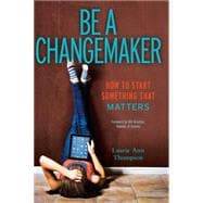 Be a Changemaker How to Start Something That Matters