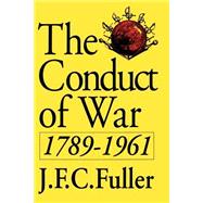 The Conduct Of War, 1789-1961 A Study Of The Impact Of The French, Industrial, And Russian Revolutio