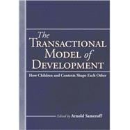 The Transactional Model of Development How Children and Contexts Shape Each Other