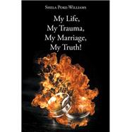 My Life My Trauma My Marriage My Truth