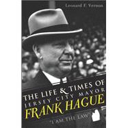 The Life and Times of Jersey City Mayor Frank Hague