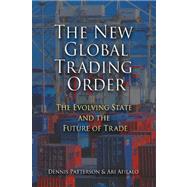 The New Global Trading Order: The Evolving State and the Future of Trade