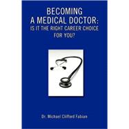 Becoming a Medical Doctor: Is It the Right Career Choice for You? : Is It the Right Career Choice fo
