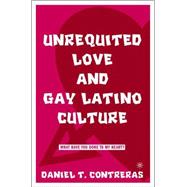 Unrequited Love and Gay Latino Culture : What Have You Done to My Heart?