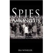 Spies among Us : How to Stop the Spies, Terrorists, Hackers, and Criminals You Don't Even Know You E