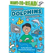 If You Love Dolphins, You Could Be... Ready-to-Read Level 2