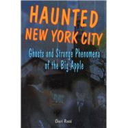 Haunted New York City Ghosts and Strange Phenomena of the Big Apple