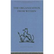 The Organization from Within: A comparative study of social institutions based on a sociotherapeutic