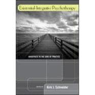 Existential-Integrative Psychotherapy: Guideposts to the Core of Practice