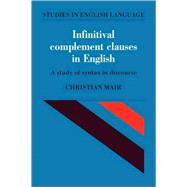 Infinitival Complement Clauses in English: A Study of Syntax in Discourse