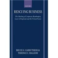 Rescuing Business The Making of Corporate Bankruptcy Law in England and the United States