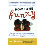 How to Be Funny The One and Only Practical Guide for Every Occasion, Situation, and Disaster (no kid