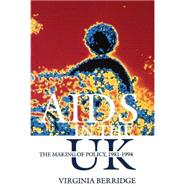 AIDS in the UK The Making of Policy, 1981-1994