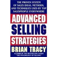 Advanced Selling Strategies The Proven System of Sales Ideas, Methods, and Techniques Used by Top Sa