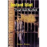 Instant Idiot  Just Add Alcohol