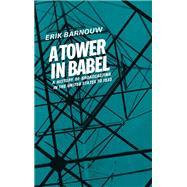 A History of Broadcasting in the United States Volume 1: A Tower of Babel: To 1933