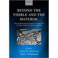 Beyond the Visible and the Material The Amerindianization of Society in the Work of Peter Rivire