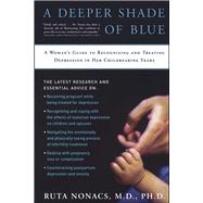 A Deeper Shade of Blue A Woman's Guide to Recognizing and Treating Depression in Her Childbearing Ye