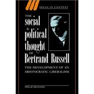 The Social and Political Thought of Bertrand Russell: The Development of an Aristocratic Liberalism