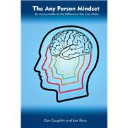 The Any Person Mindset Be Accountable to the Difference You Can Make The Any Person Mindset Be Accountable to the Difference You Can Make