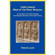 Celtic Ireland West of the River Shannon : A Look Back at the Rich Heritage and Dynastic Structure o