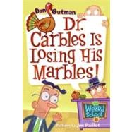 Dr. Carbles Is Losing His Marbles! (My Weird School, Bk. 19)