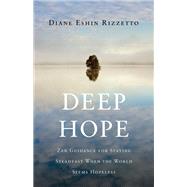 Deep Hope Zen Guidance for Staying Steadfast When the World Seems Hopeless