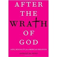 After the Wrath of God AIDS, Sexuality, & American Religion