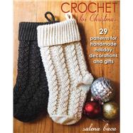 Crochet for Christmas 29 Patterns for Handmade Holiday Decorations and Gifts