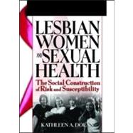 Lesbian Women and Sexual Health: The Social Construction of Risk and Susceptibility