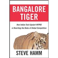 Bangalore Tiger How Indian Tech Upstart Wipro is Rewriting the Rules of Global Competition
