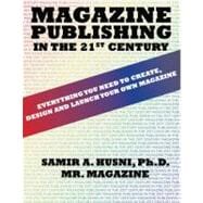 Magazine Publishing in the 21st Century: Everything You Need to Create  Design and Launch Your Own M