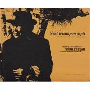 Nekt wikuhpon ehpit Once there lived a woman: The Painting, Poetry and Politics of Shirley Bear/Il t