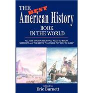 The Best American History Book in the World: All the Information You Need to Know Without All the St